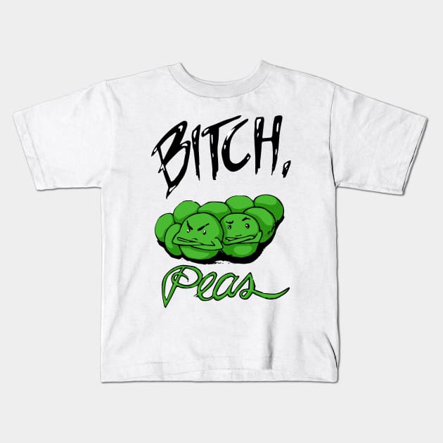 Bitch, Peas Kids T-Shirt by lexcutler97